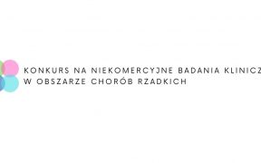 konkurs na niekomercyjne badania kliniczne w obszarze chorób rzadkich